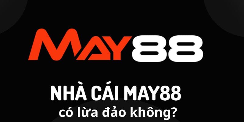 May88 lừa đảo là thông tin sai sự thật